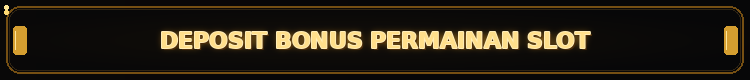 DEPOSIT BONUS PERMAINAN SLOT